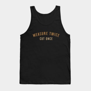 Measure Twice Cut Once Tank Top